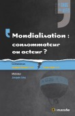 Couverture du livre «Mondialisation : consommateur ou acteur ?» - Collection «Le choc des idées»