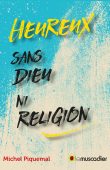 Couverture du livre Heureux sans Dieu ni religion - Michel Piquemal - ISBN 9791090685659